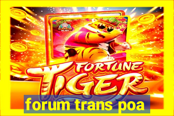 forum trans poa